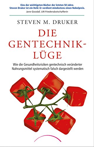 Die Gentechnik-Lüge: Wie die Gesundheitsrisiken gentechnisch veränderter Nahrungsmittel systematisch falsch dargestellt werden von Kamphausen Media GmbH